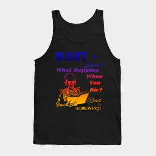 Want To Know What Happens When You Die? Tank Top